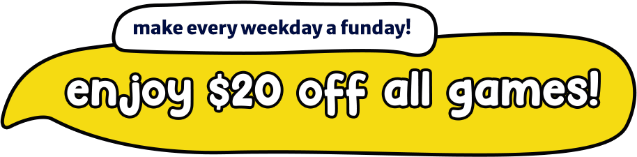Make every weekday a funday! Enjoy 2O% off all games!
